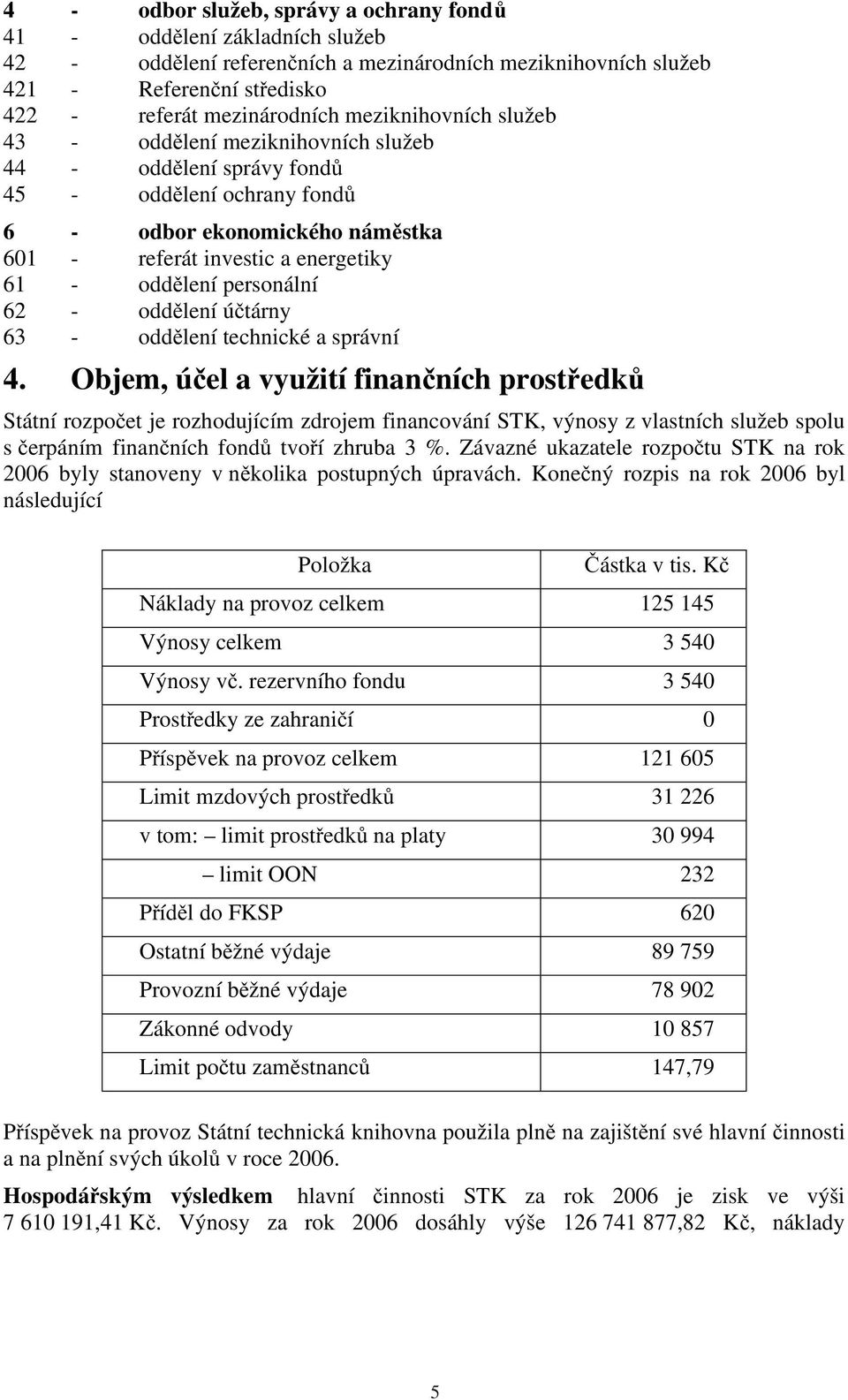 personální 62 - oddělení účtárny 63 - oddělení technické a správní 4.