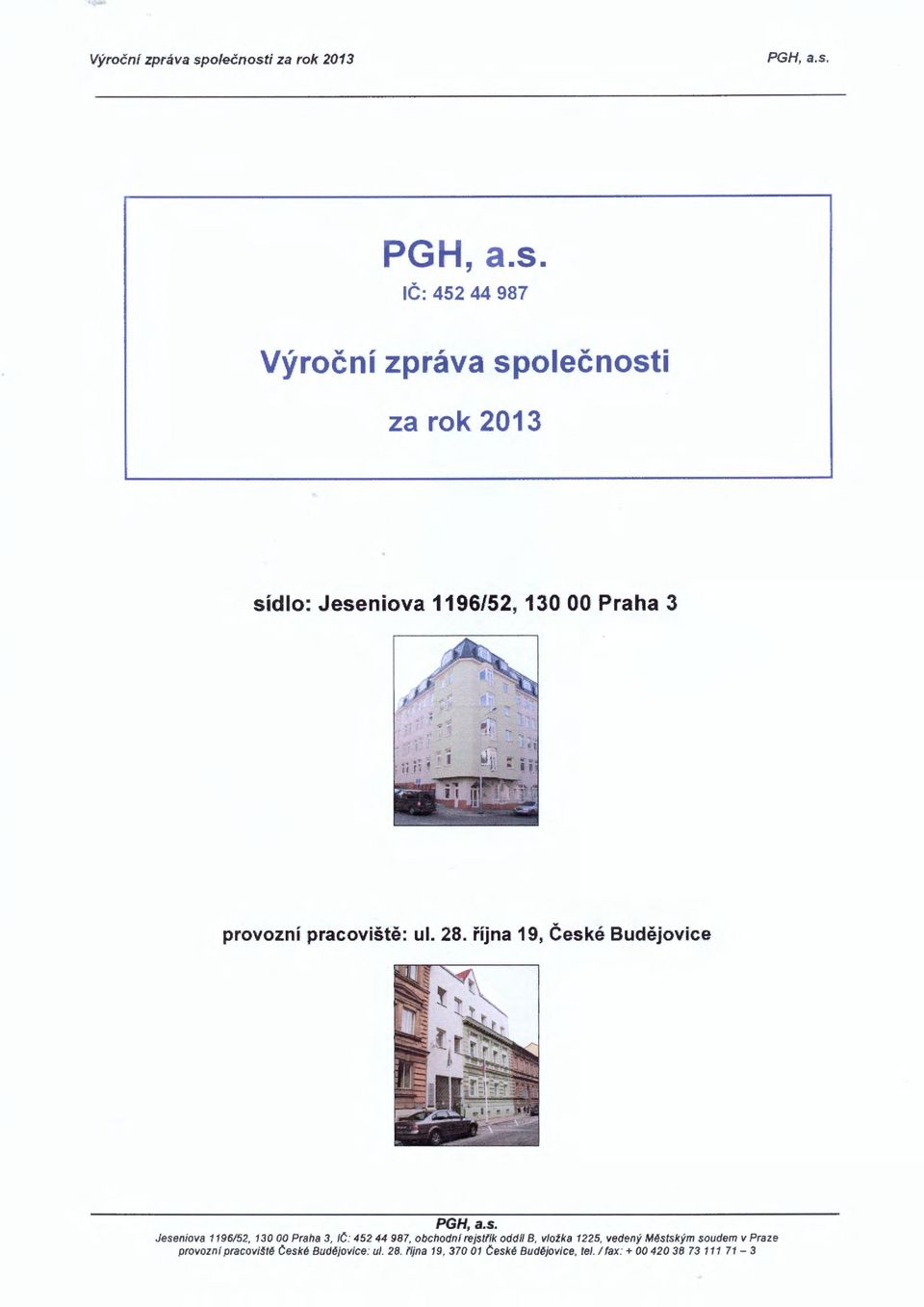 října 19, České Budějov ice Jeseniova 1196152, 130 00 Praha 3, JC: 452 44 987, obchodnl rejstfík odd!