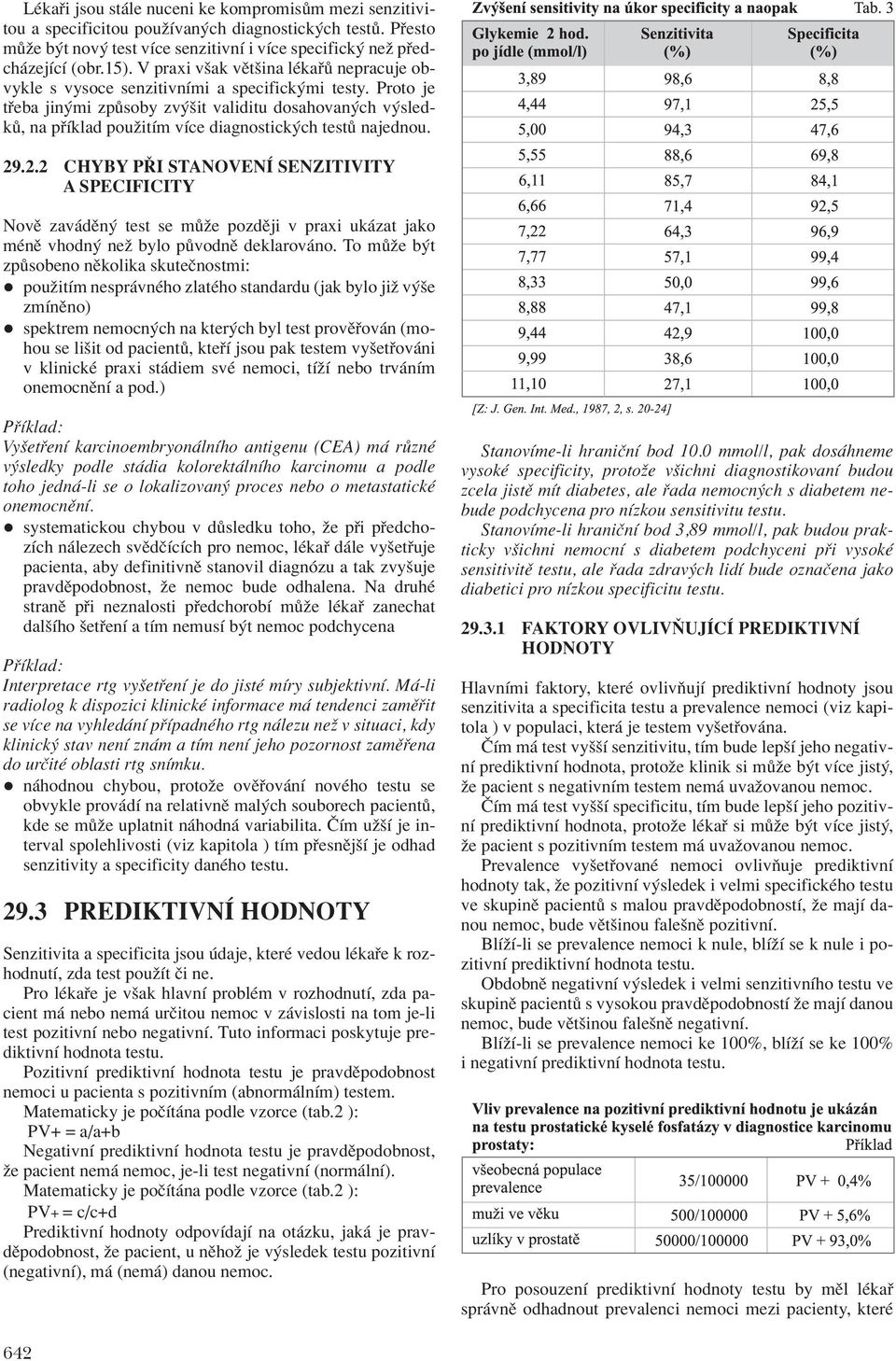 Proto je t eba jin mi zp soby zv öit validitu dosahovan ch v sledk, na p Ìklad pouûitìm vìce diagnostick ch test najednou. 29