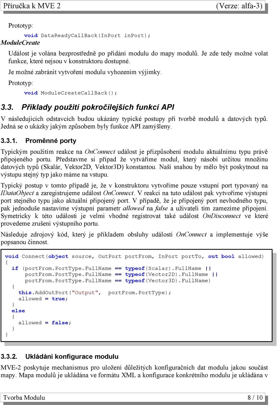 3. Příklady použití pokročilejších funkcí API V následujících odstavcích budou ukázány typické postupy při tvorbě modulů a datových typů. Jedná se o ukázky jakým způsobem byly funkce API zamýšleny. 3.