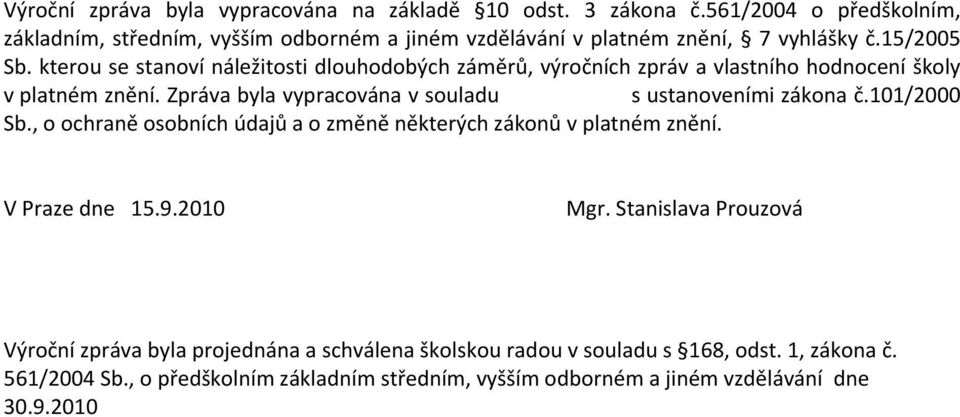 kterou se stanoví náležitosti dlouhodobých záměrů, výročních zpráv a vlastního hodnocení školy v platném znění.