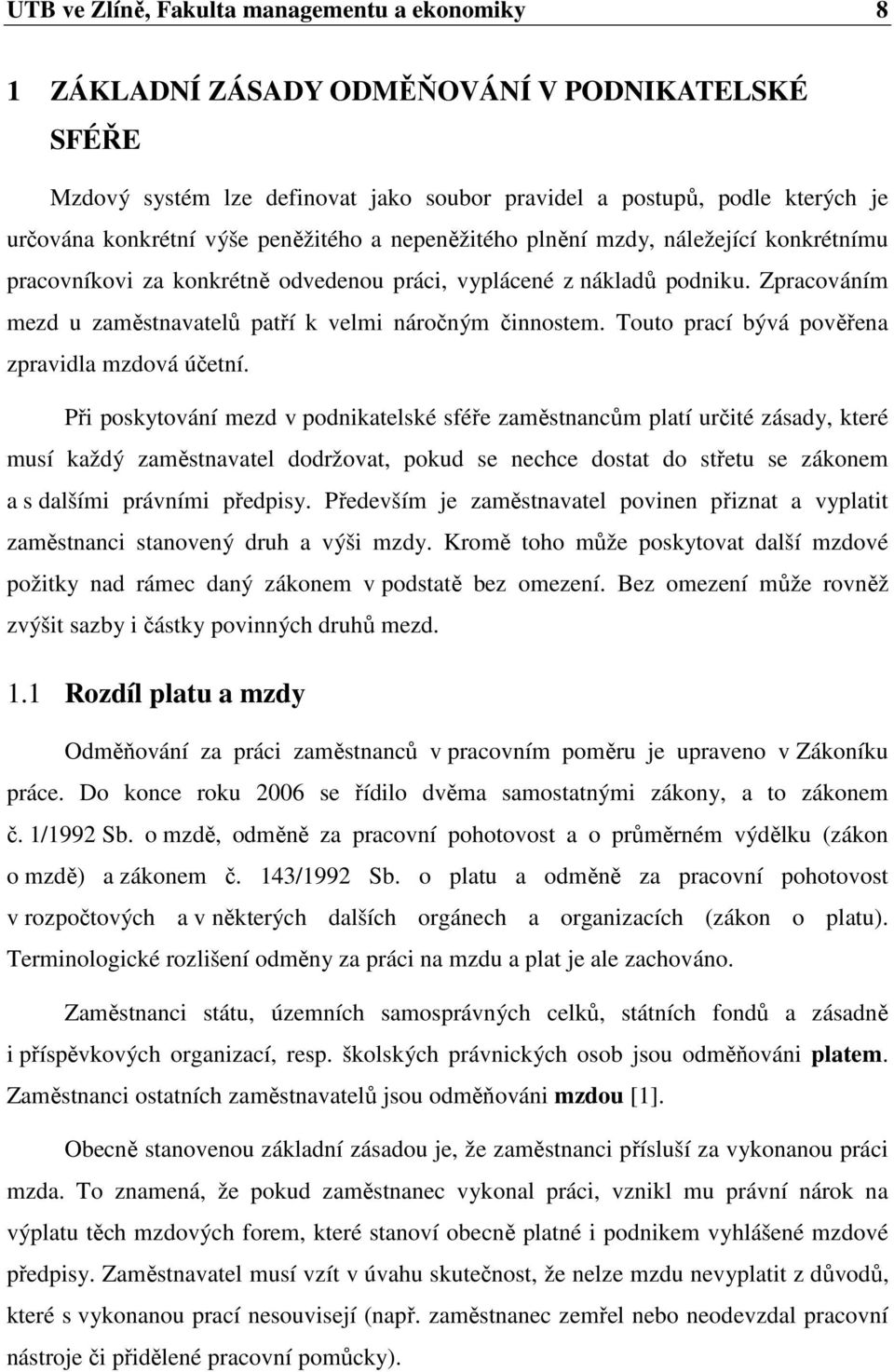 Zpracováním mezd u zaměstnavatelů patří k velmi náročným činnostem. Touto prací bývá pověřena zpravidla mzdová účetní.