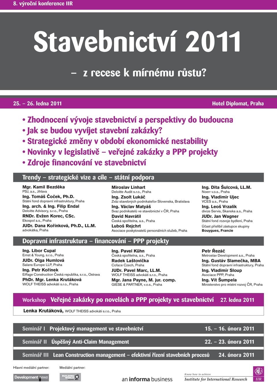 Strategické změny v období ekonomické nestability Novinky v legislativě veřejné zakázky a PPP projekty Zdroje financování ve stavebnictví Trendy strategické vize a cíle státní podpora Mgr.