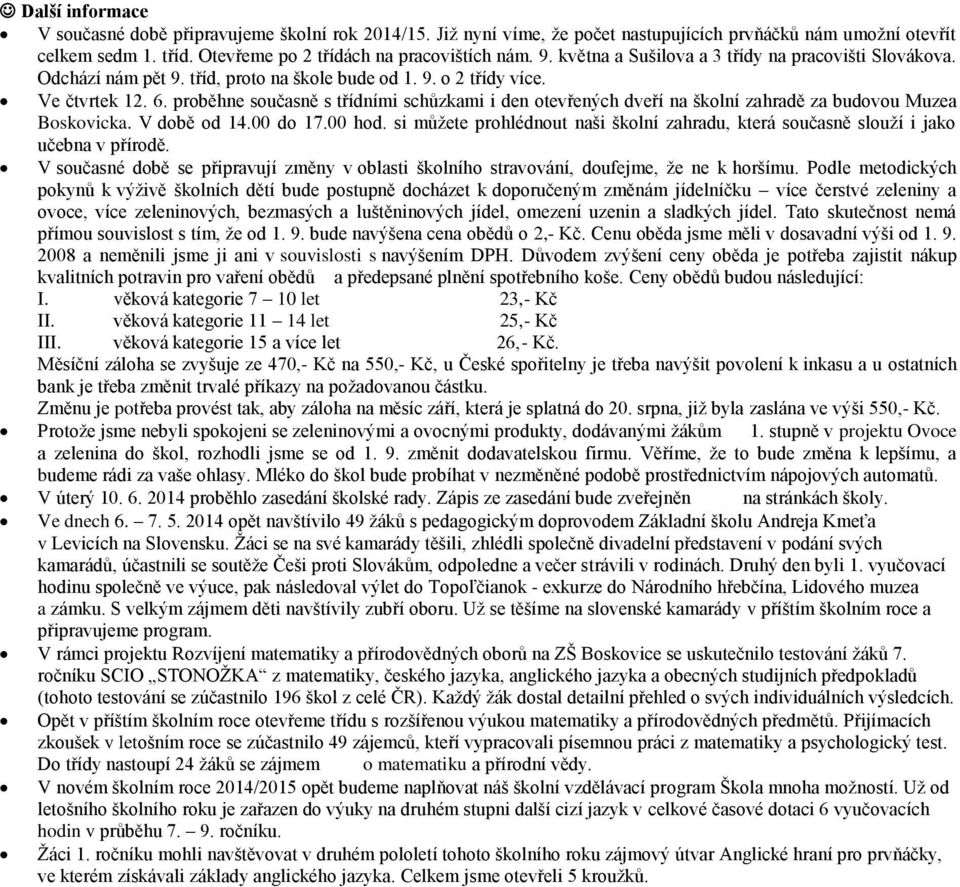 proběhne současně s třídními schůzkami i den otevřených dveří na školní zahradě za budovou Muzea Boskovicka. V době od 14.00 do 17.00 hod.