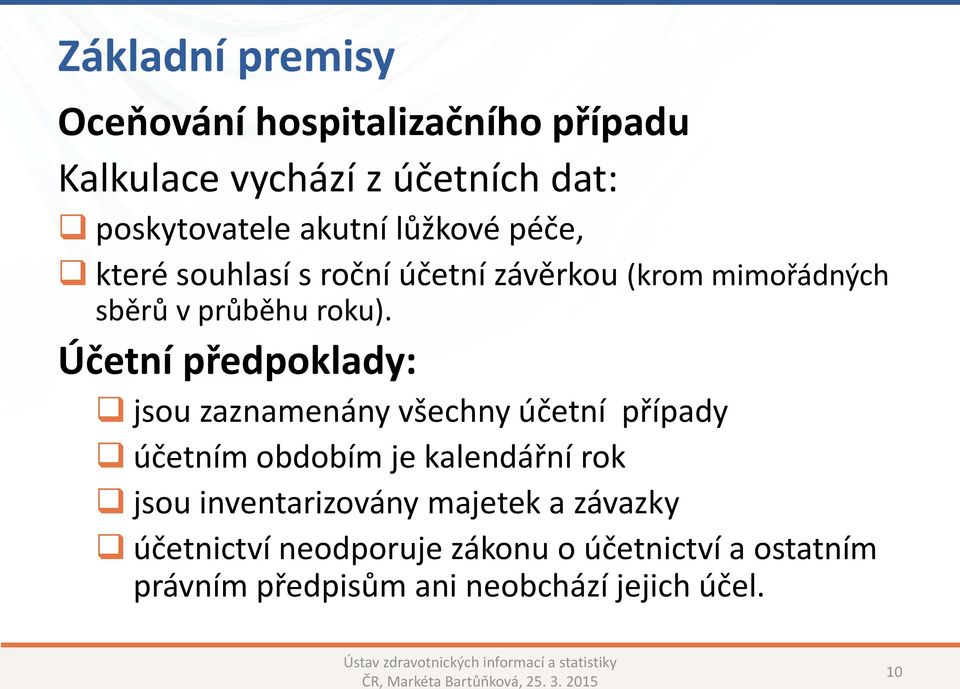 Účetní předpoklady: jsou zaznamenány všechny účetní případy účetním obdobím je kalendářní rok jsou