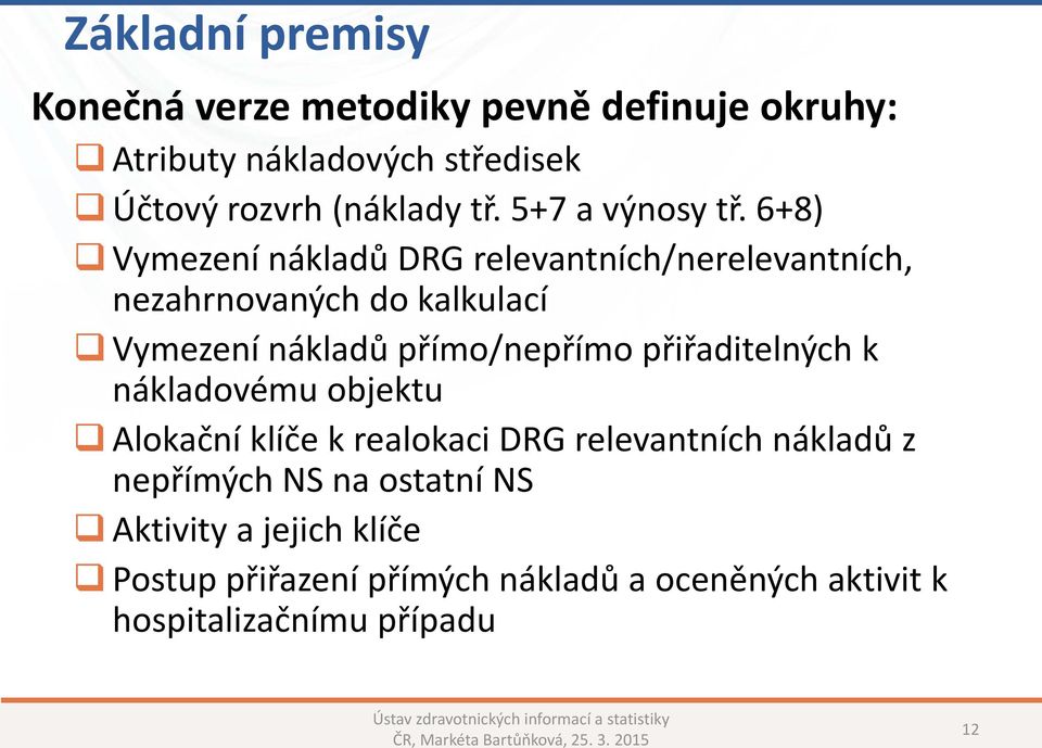 6+8) Vymezení nákladů DRG relevantních/nerelevantních, nezahrnovaných do kalkulací Vymezení nákladů přímo/nepřímo