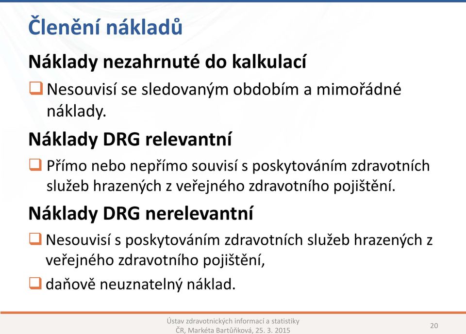 Náklady DRG relevantní Přímo nebo nepřímo souvisí s poskytováním zdravotních služeb hrazených