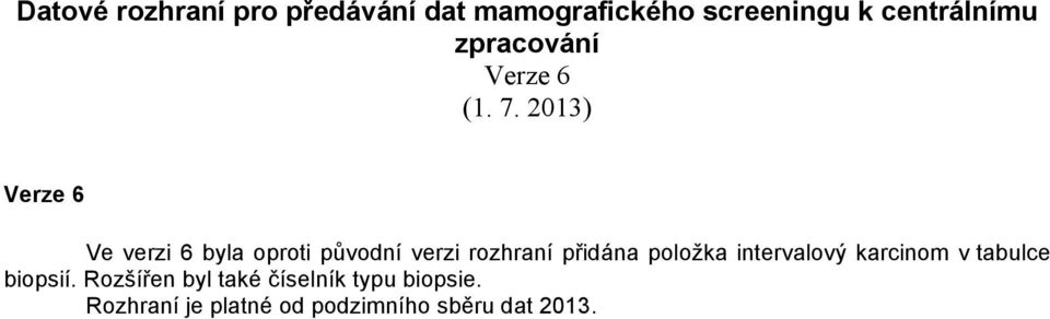 2013) Verze 6 Ve verzi 6 byla oproti původní verzi rozhraní přidána položka