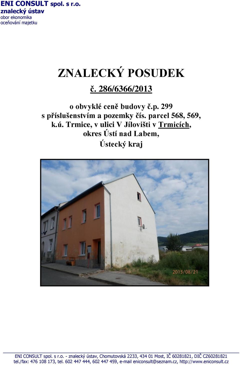 Trmice, v ulici V Jílovišti v Trmicích, okres Ústí nad Labem, Ústecký kraj ENI CONSULT spol. s r.o. - znalecký ústav, Chomutovská 2233, 434 01 Most, IČ 60281821, DIČ CZ60281821 tel.