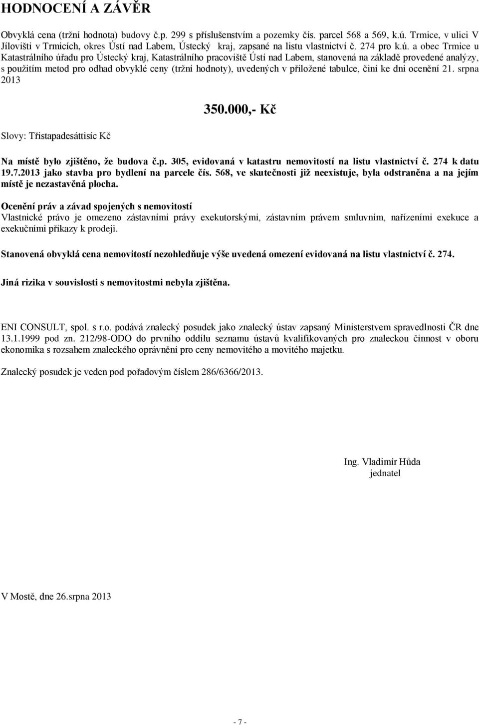 a obec Trmice u Katastrálního úřadu pro Ústecký kraj, Katastrálního pracoviště Ústí nad Labem, stanovená na základě provedené analýzy, s použitím metod pro odhad obvyklé ceny (tržní hodnoty),