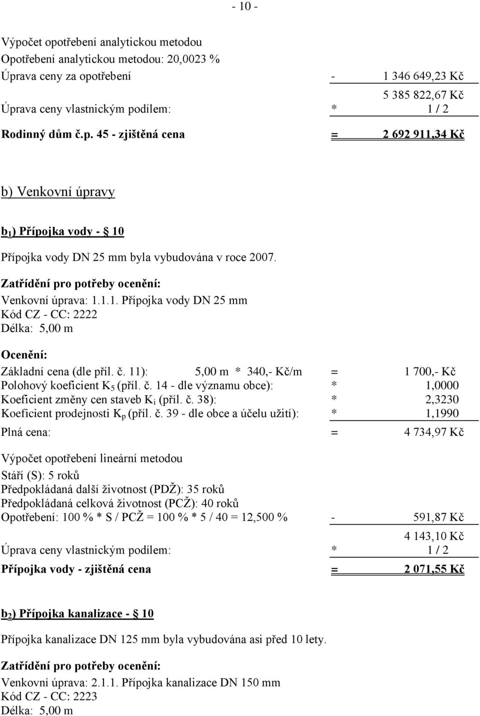 11): 5,00 m * 340,- Kč/m = 1 700,- Kč Polohový koeficient K 5 (příl. č.