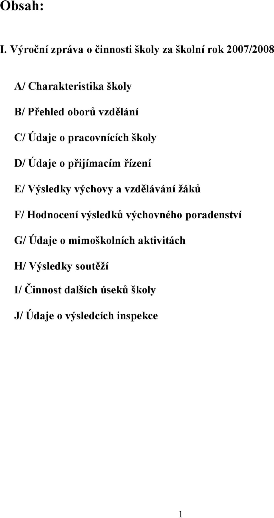 oborů vzdělání C/ Údaje o pracovnících školy D/ Údaje o přijímacím řízení E/ Výsledky výchovy