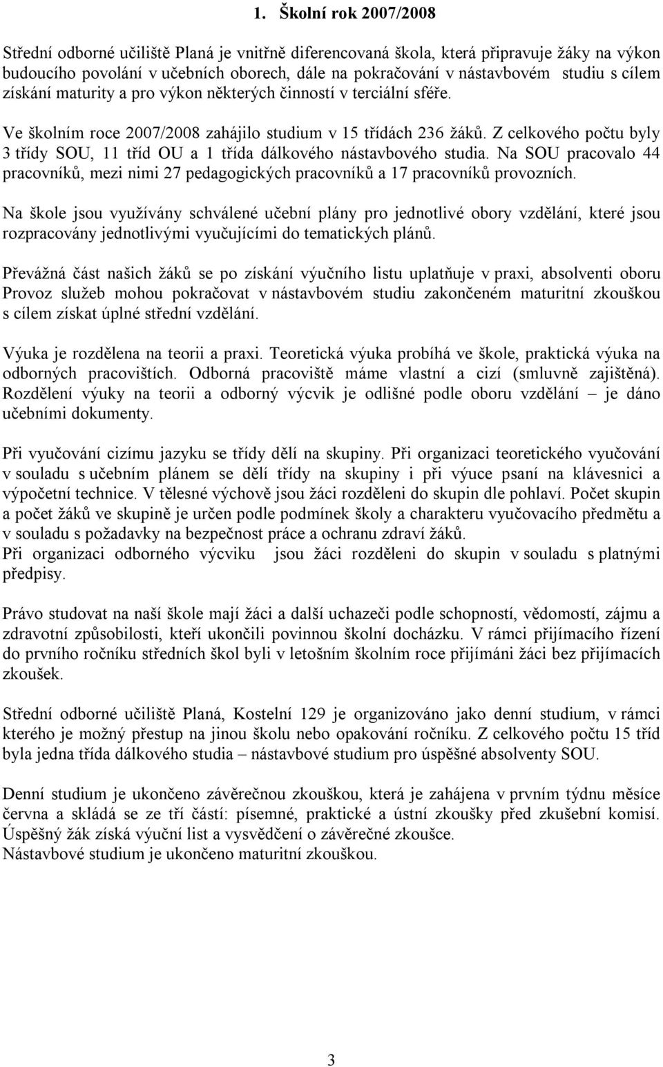 Z celkového počtu byly 3 třídy SOU, 11 tříd OU a 1 třída dálkového nástavbového studia. Na SOU pracovalo 44 pracovníků, mezi nimi 27 pedagogických pracovníků a 17 pracovníků provozních.