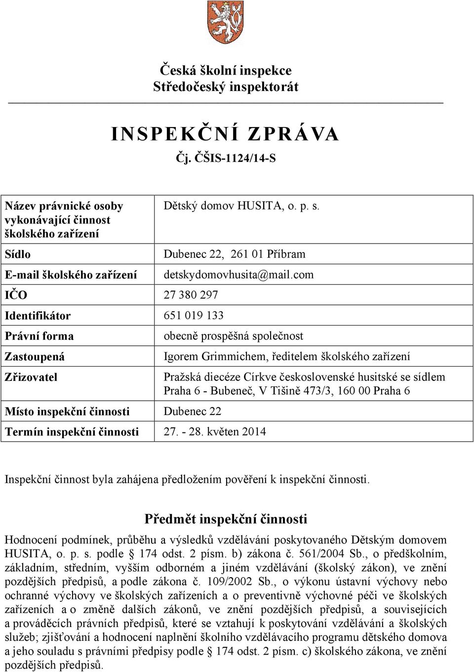 inspekční činnosti Dubenec 22 Dětský domov HUSITA, o. p. s. Dubenec 22, 261 01 Příbram detskydomovhusita@mail.com obecně prospěšná společnost Termín inspekční činnosti 27. - 28.