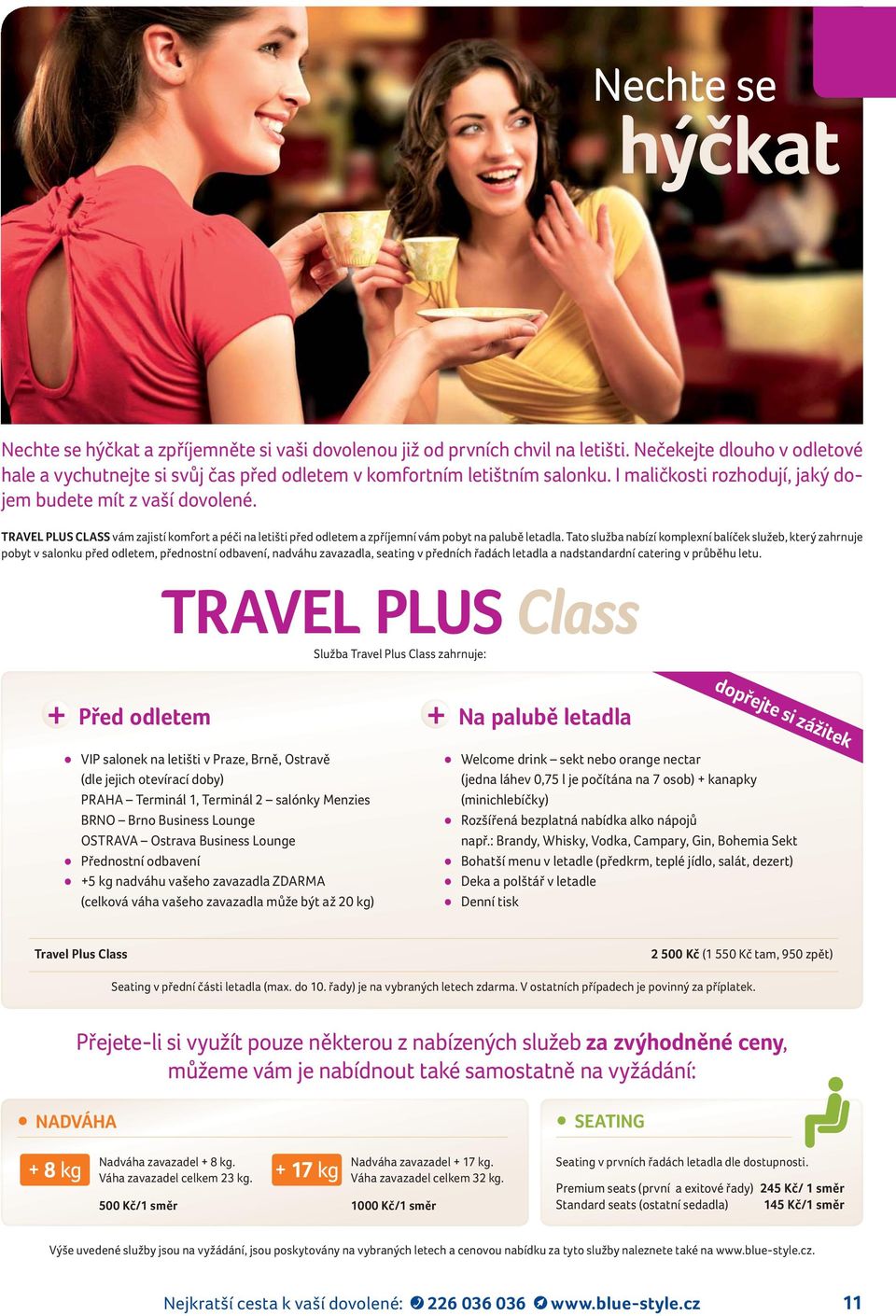 TRAVEL PLUS CLASS vám zajistí komfort a péči na letišti před odletem a zpříjemní vám pobyt na palubě letadla.