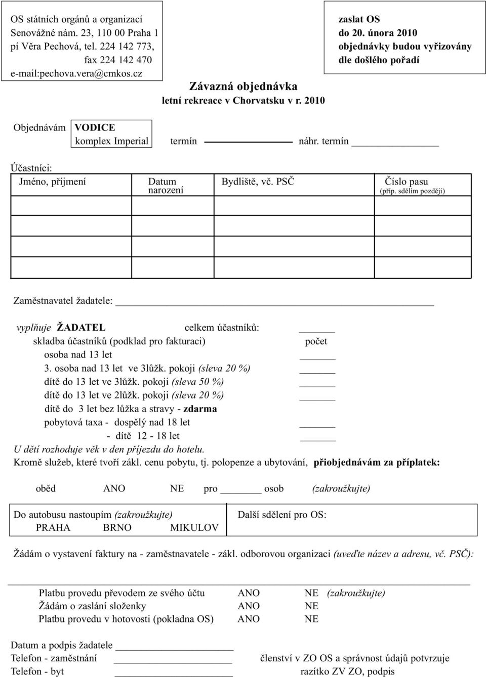 2010 Objednávám VODICE komplex Imperial termín náhr. termín Účastníci: Jméno, příjmení Datum Bydliště, vč. PSČ Číslo pasu narození (příp.