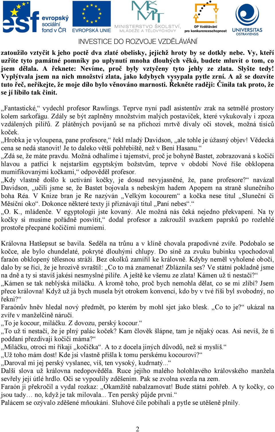 A až se dozvíte tuto řeč, neříkejte, že moje dílo bylo věnováno marnosti. Řekněte raději: Činila tak proto, že se jí líbilo tak činit. Fantastické, vydechl profesor Rawlings.