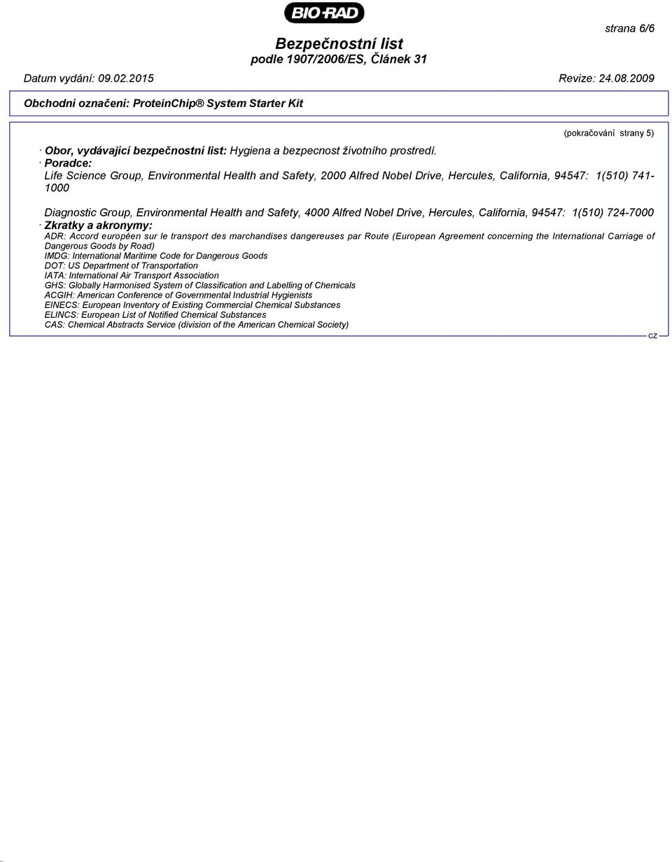 Nobel Drive, Hercules, California, 94547: 1(510) 724-7000 Zkratky a akronymy: ADR: Accord européen sur le transport des marchandises dangereuses par Route (European Agreement concerning the