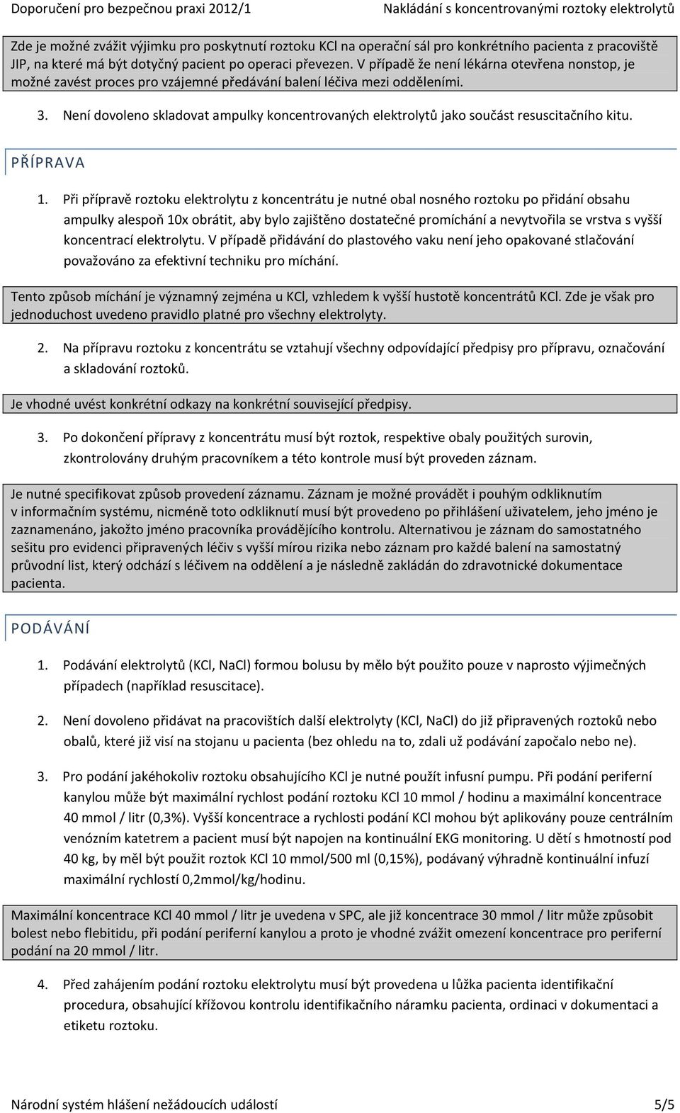 Není dovoleno skladovat ampulky koncentrovaných elektrolytů jako součást resuscitačního kitu. PŘÍPRAVA 1.