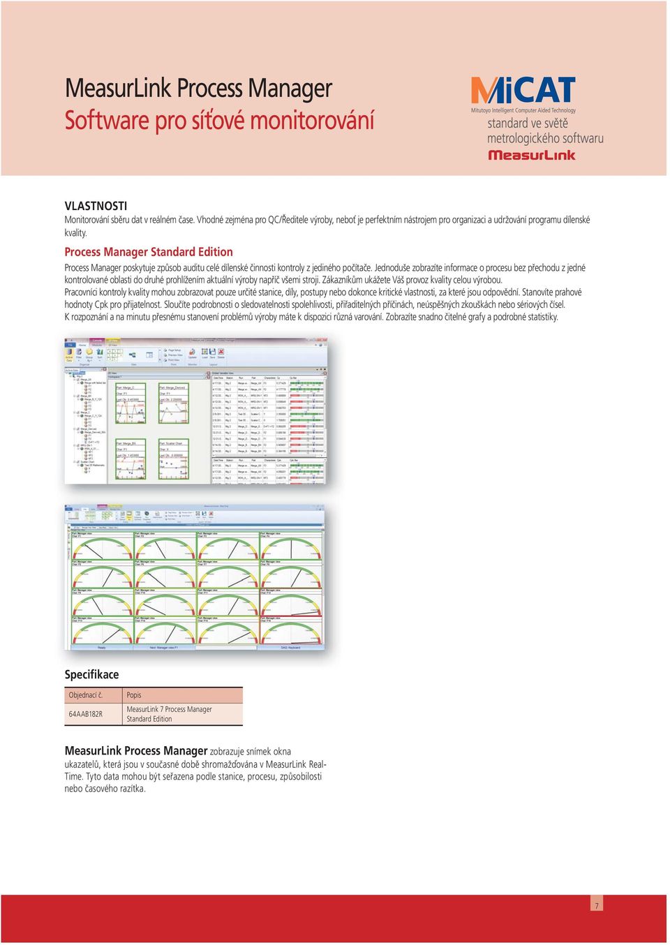 Process Manager Standard Edition Process Manager poskytuje způsob auditu celé dílenské činnosti kontroly z jediného počítače.