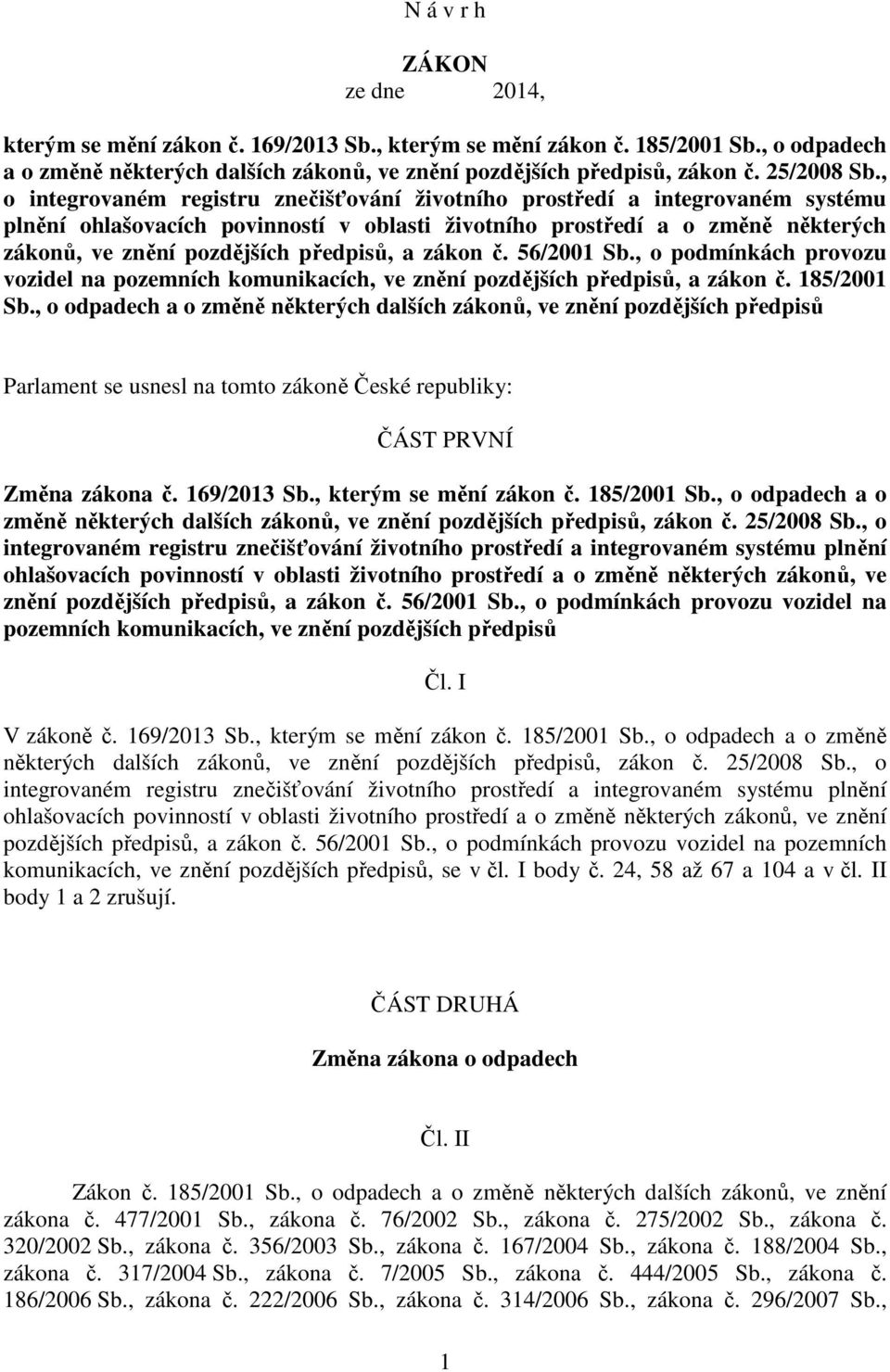 , o integrovaném registru znečišťování životního prostředí a integrovaném systému plnění ohlašovacích povinností v oblasti životního prostředí a o změně některých zákonů, ve znění pozdějších