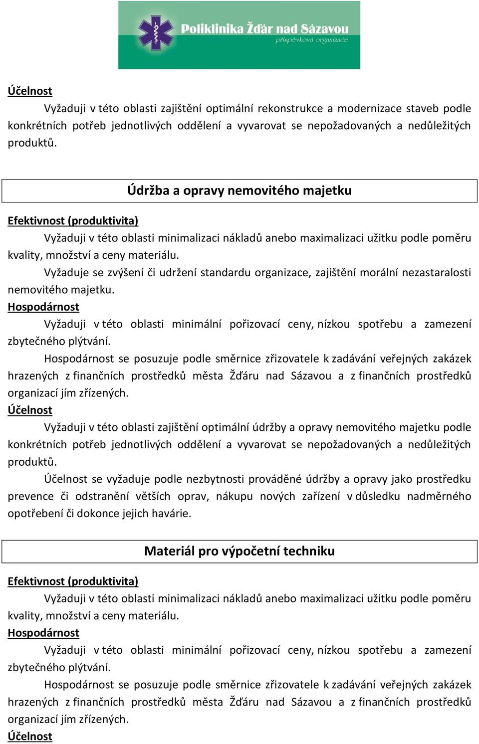 majetku podle se vyžaduje podle nezbytnosti prováděné údržby a opravy jako prostředku prevence či odstranění větších oprav, nákupu nových