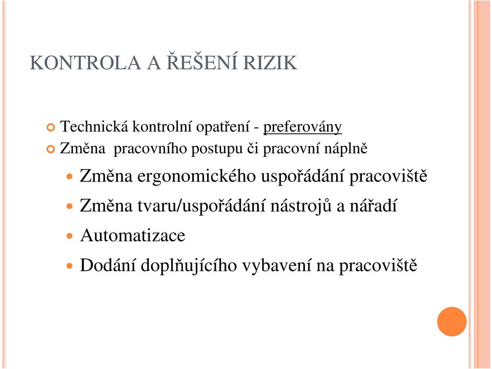 ergonomického uspořádání pracoviště Změna tvaru/uspořádání