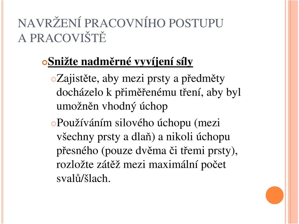 úchop Používáním silového úchopu (mezi všechny prsty a dlaň) a nikoli úchopu