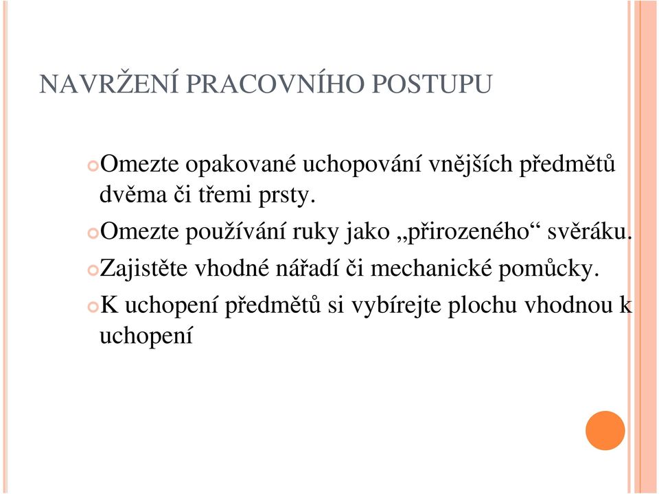 Omezte používání ruky jako přirozeného svěráku.