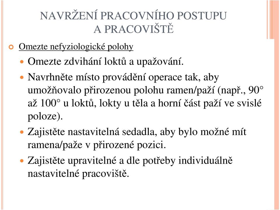 , 90 až 100 u loktů, lokty u těla a horníčást paží ve svislé poloze).