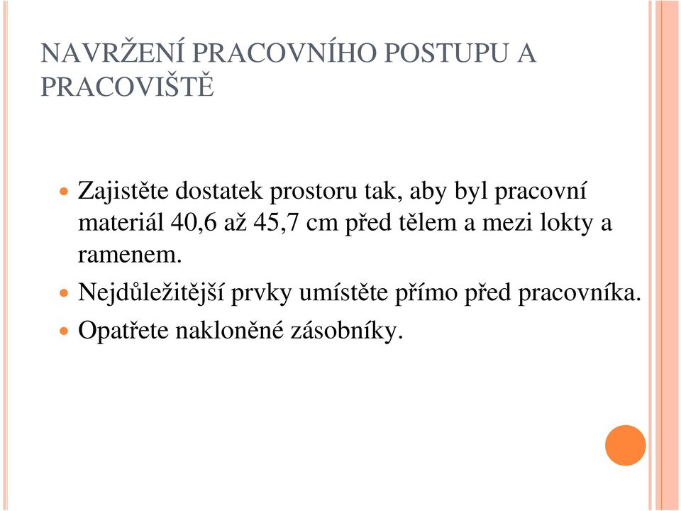 45,7 cm před tělem a mezi lokty a ramenem.