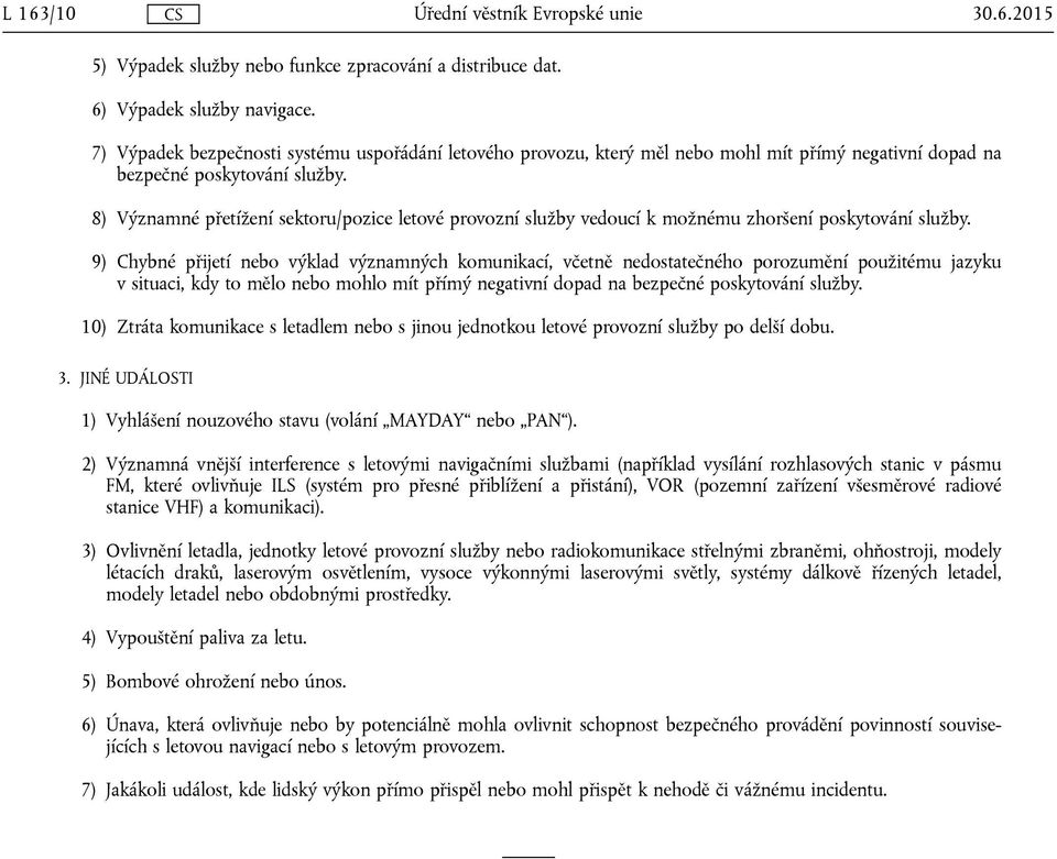 8) Významné přetížení sektoru/pozice letové provozní služby vedoucí k možnému zhoršení poskytování služby.