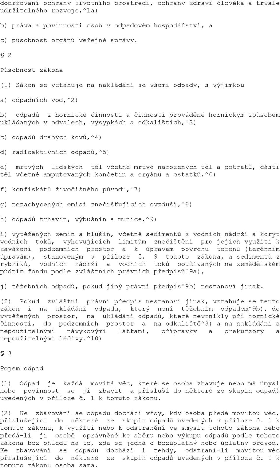 výsypkách a odkalištích,^3) c) odpadů drahých kovů,^4) d) radioaktivních odpadů,^5) e) mrtvých lidských těl včetně mrtvě narozených těl a potratů, částí těl včetně amputovaných končetin a orgánů a