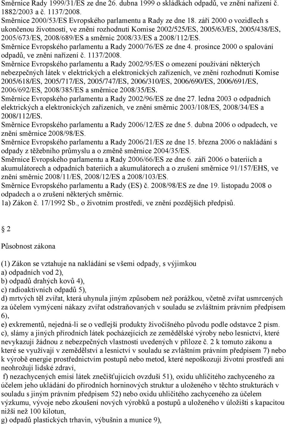 Směrnice Evropského parlamentu a Rady 2000/76/ES ze dne 4. prosince 2000 o spalování odpadů, ve znění nařízení č. 1137/2008.