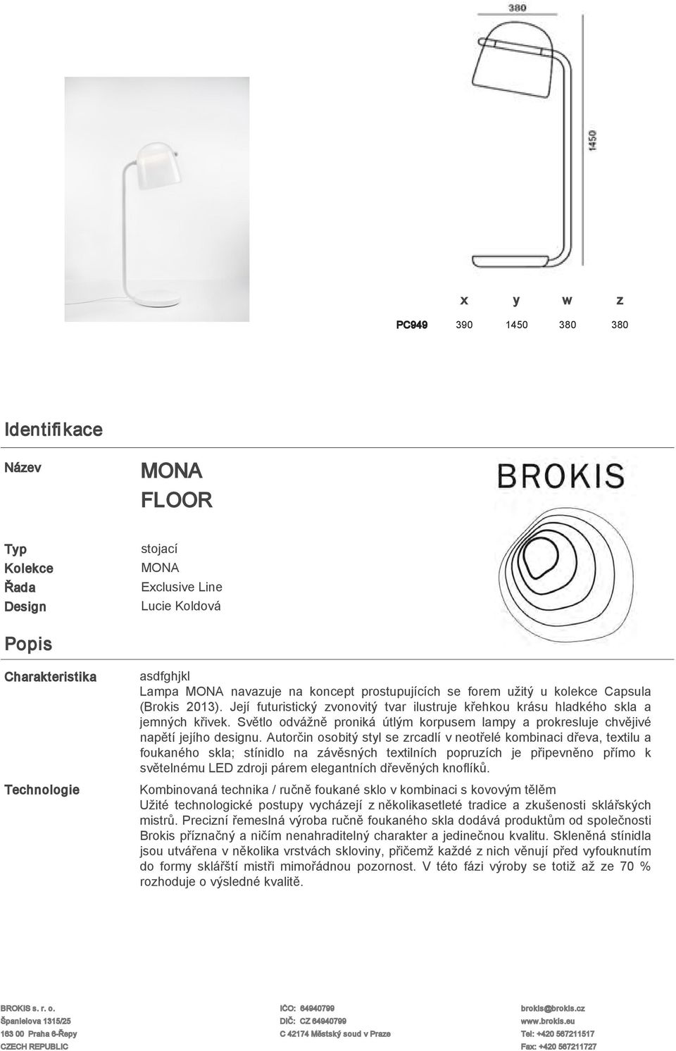 Světlo odvážně proniká útlým korpusem lampy a prokresluje chvějivé napětí jejího designu.