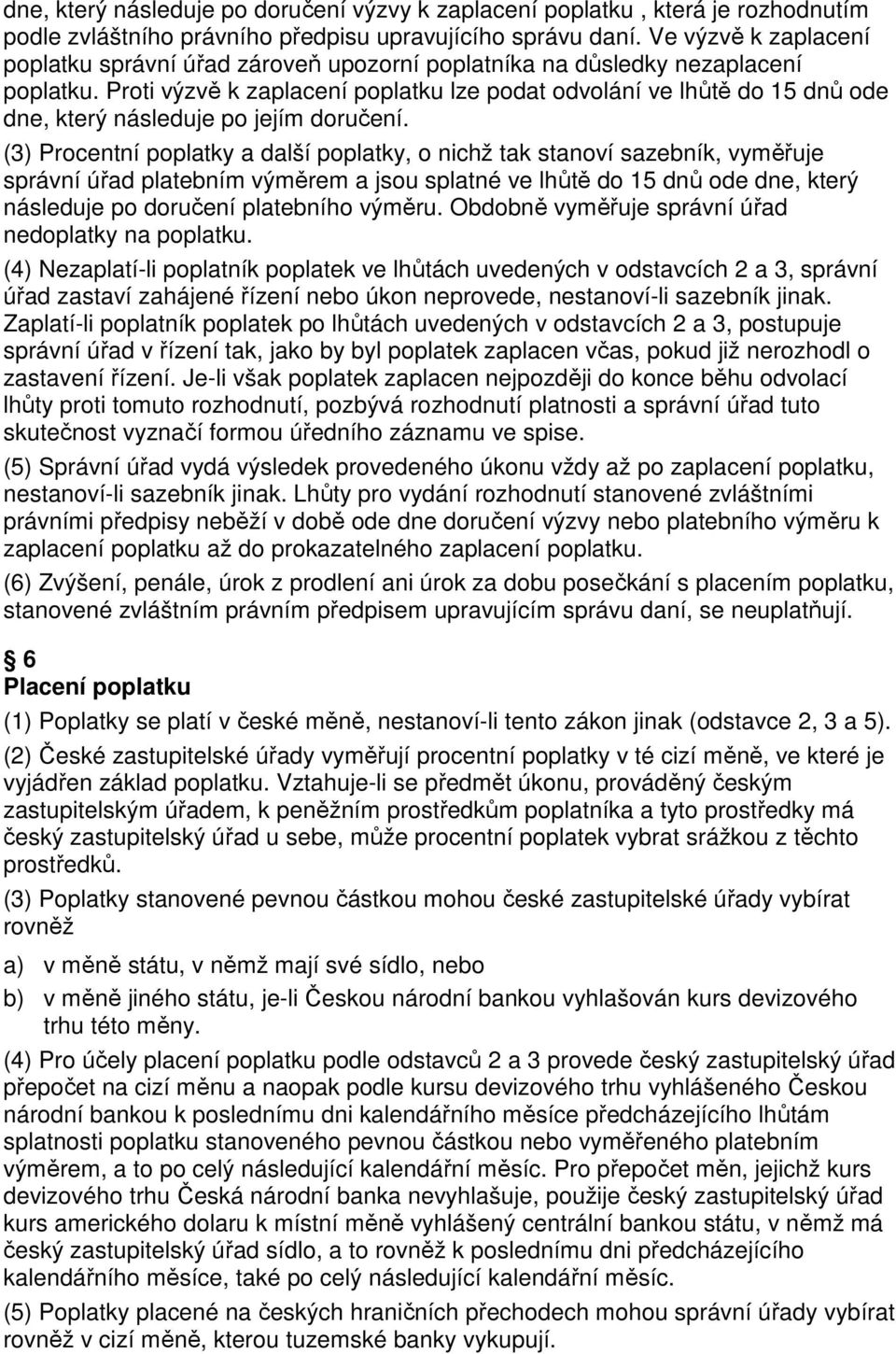 Proti výzvě k zaplacení poplatku lze podat odvolání ve lhůtě do 15 dnů ode dne, který následuje po jejím doručení.