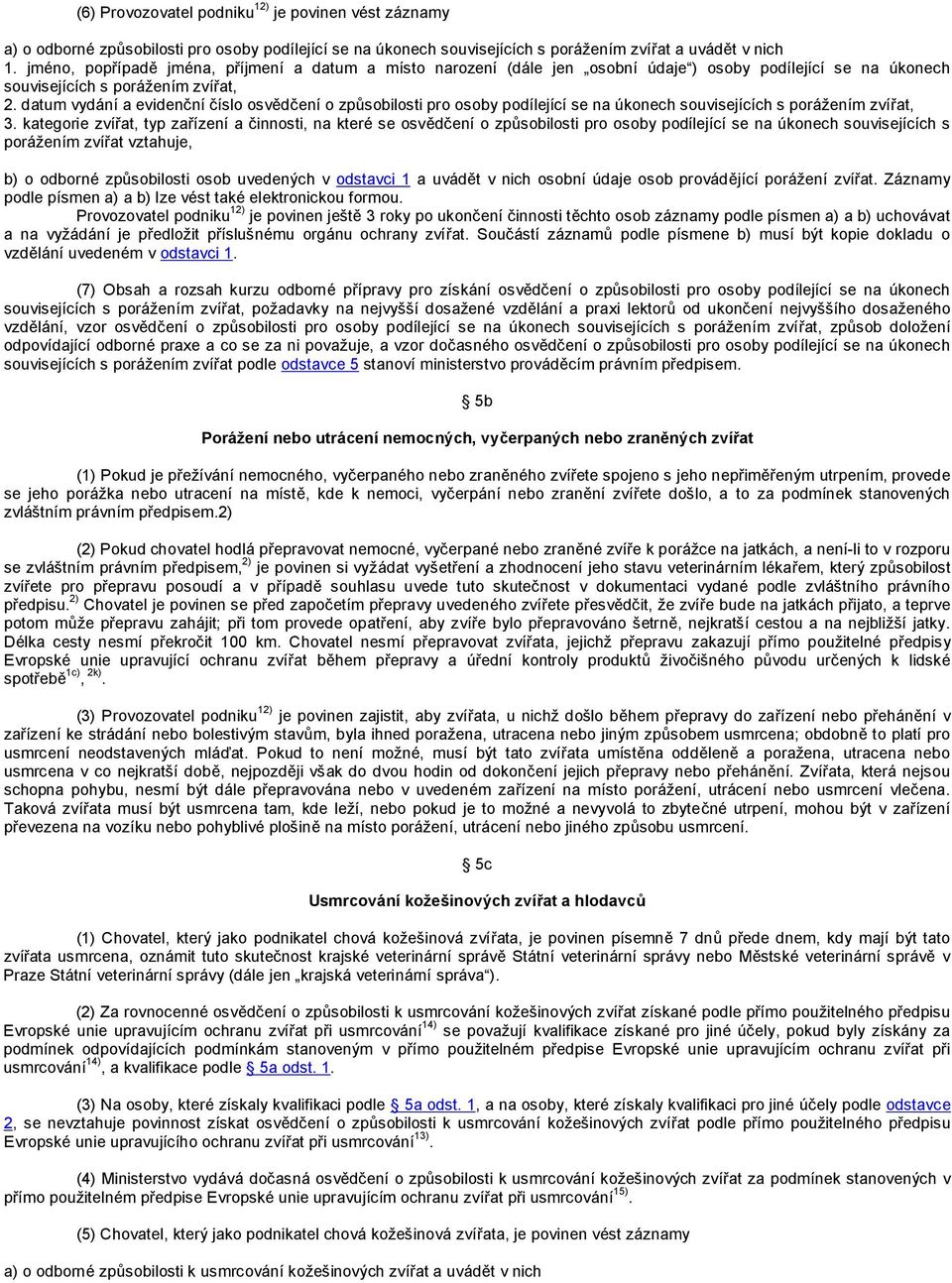 datum vydání a evidenční číslo osvědčení o způsobilosti pro osoby podílející se na úkonech souvisejících s porážením zvířat, 3.