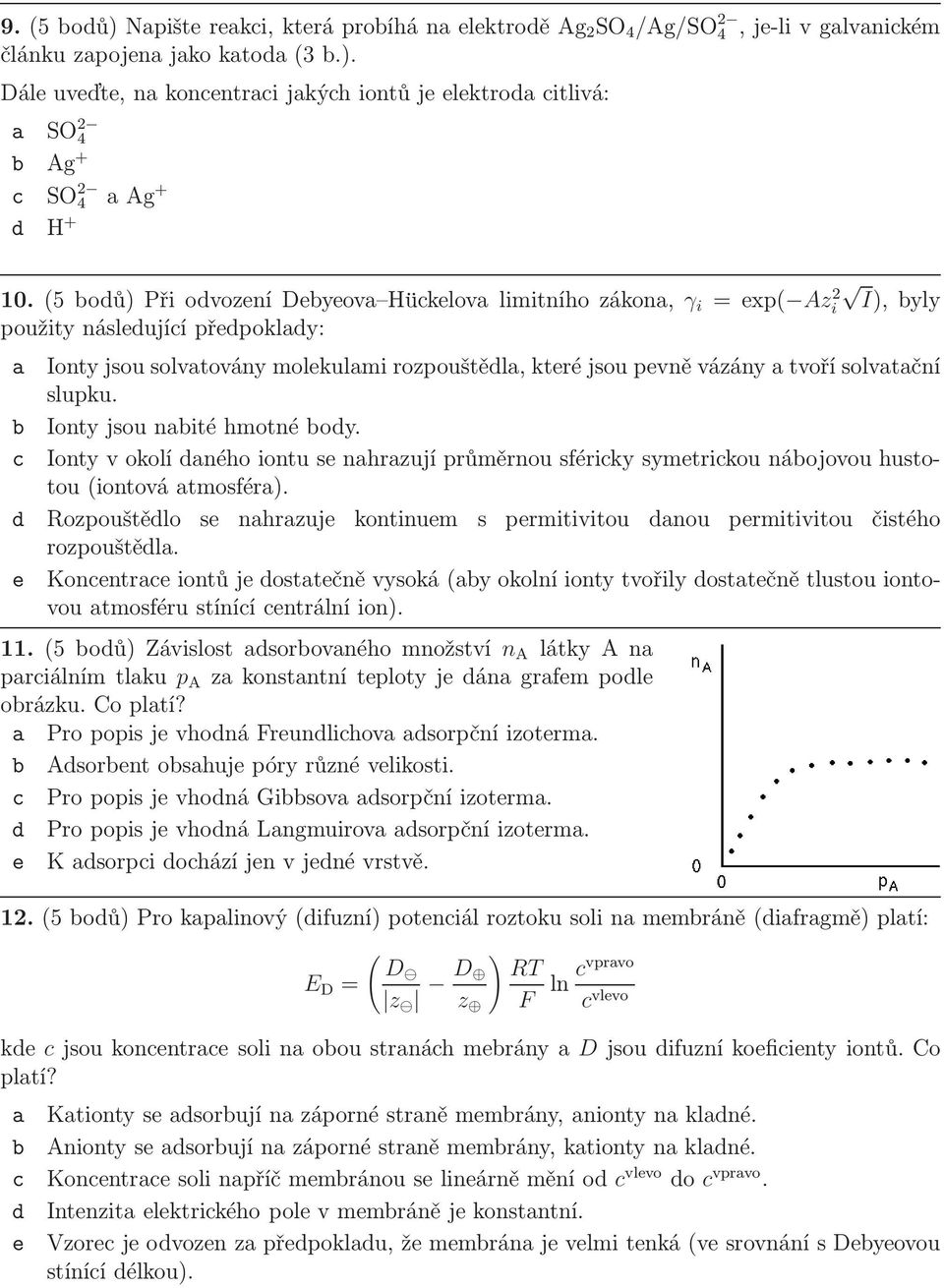 slupku. b Ionty jsou nabté hmotné body. c Ionty v okolí daného ontu se nahrazují průměrnou sfércky symetrckou nábojovou hustotou(ontová atmosféra).