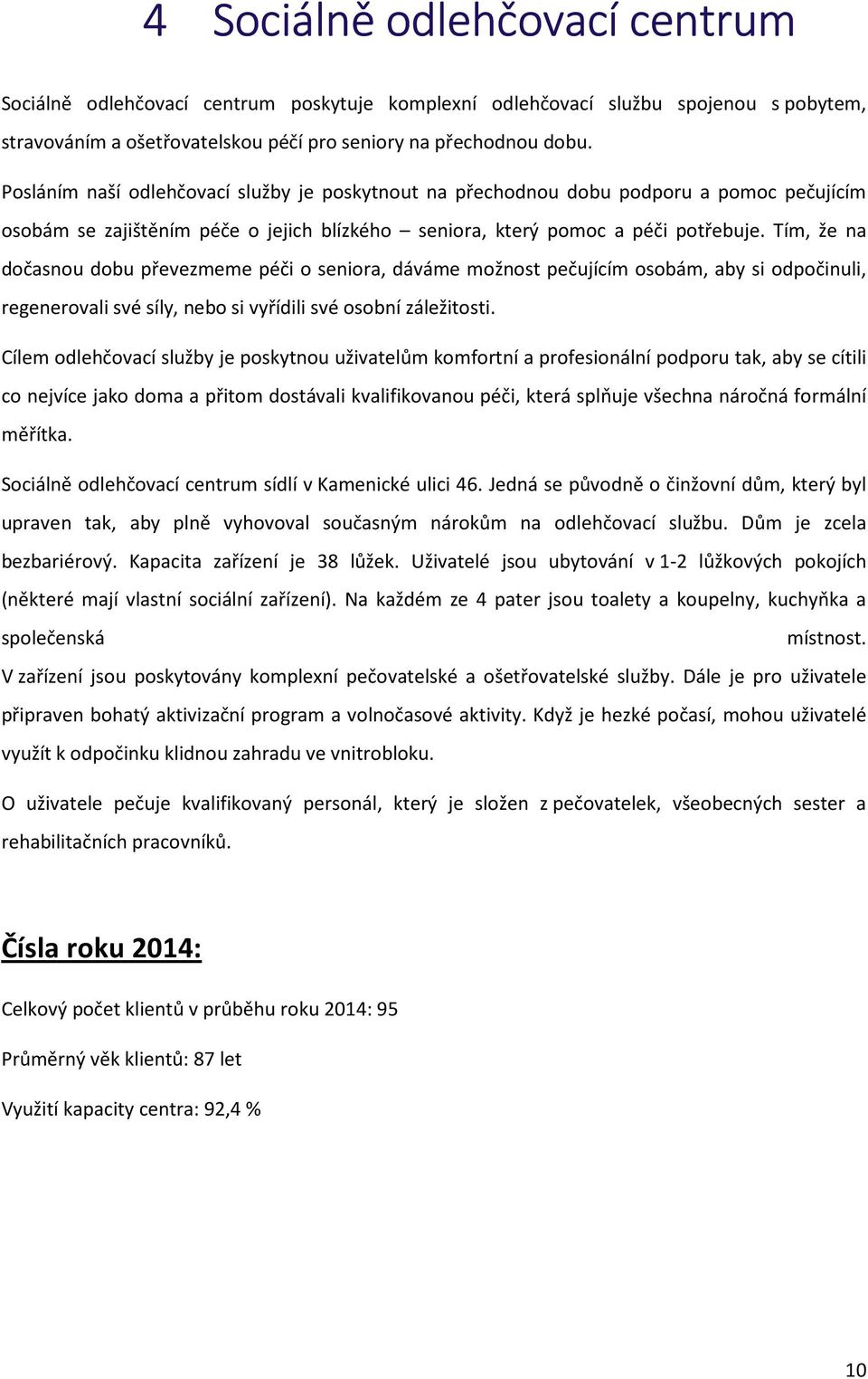 Tím, že na dočasnou dobu převezmeme péči o seniora, dáváme možnost pečujícím osobám, aby si odpočinuli, regenerovali své síly, nebo si vyřídili své osobní záležitosti.