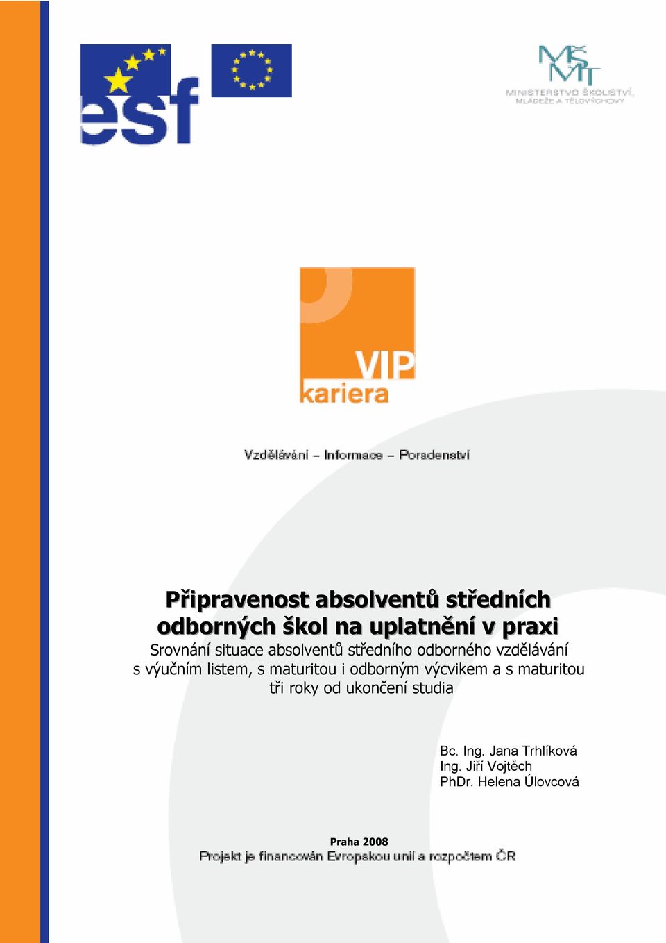 listem, s maturitou i odborným výcvikem a s maturitou tři roky od