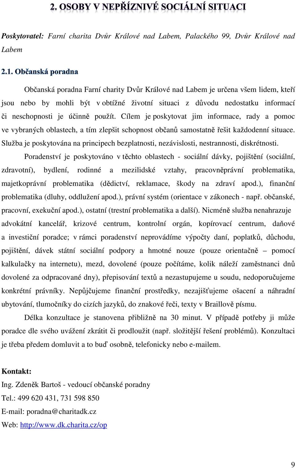 Cílem je poskytovat jim informace, rady a pomoc ve vybraných oblastech, a tím zlepšit schopnost občanů samostatně řešit každodenní situace.