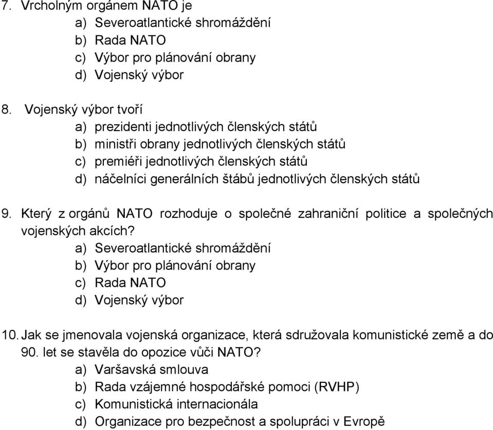 členských států 9. Který z orgánů NATO rozhoduje o společné zahraniční politice a společných vojenských akcích?
