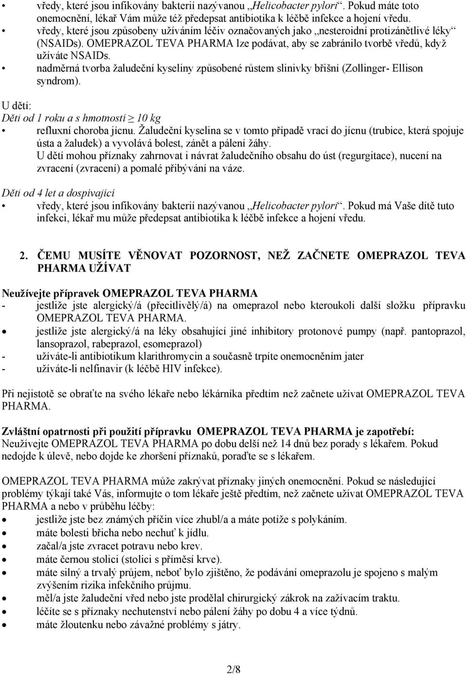 nadměrná tvorba žaludeční kyseliny způsobené růstem slinivky břišní (Zollinger- Ellison syndrom). U dětí: Děti od 1 roku a s hmotností 10 kg refluxní choroba jícnu.