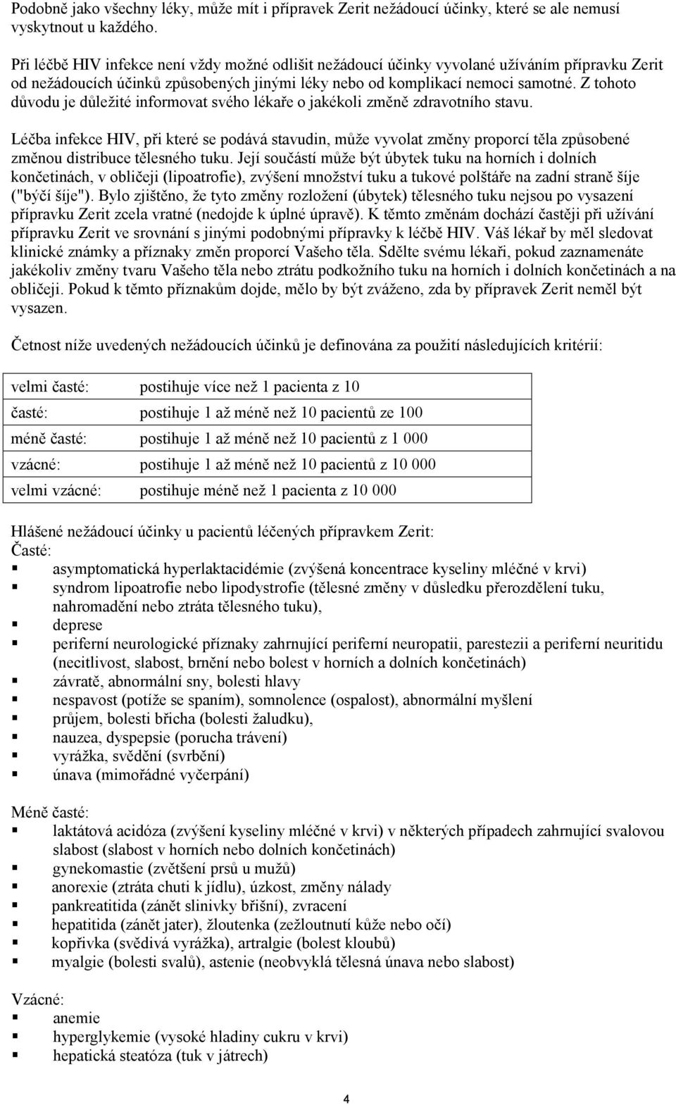 Z tohoto důvodu je důležité informovat svého lékaře o jakékoli změně zdravotního stavu.