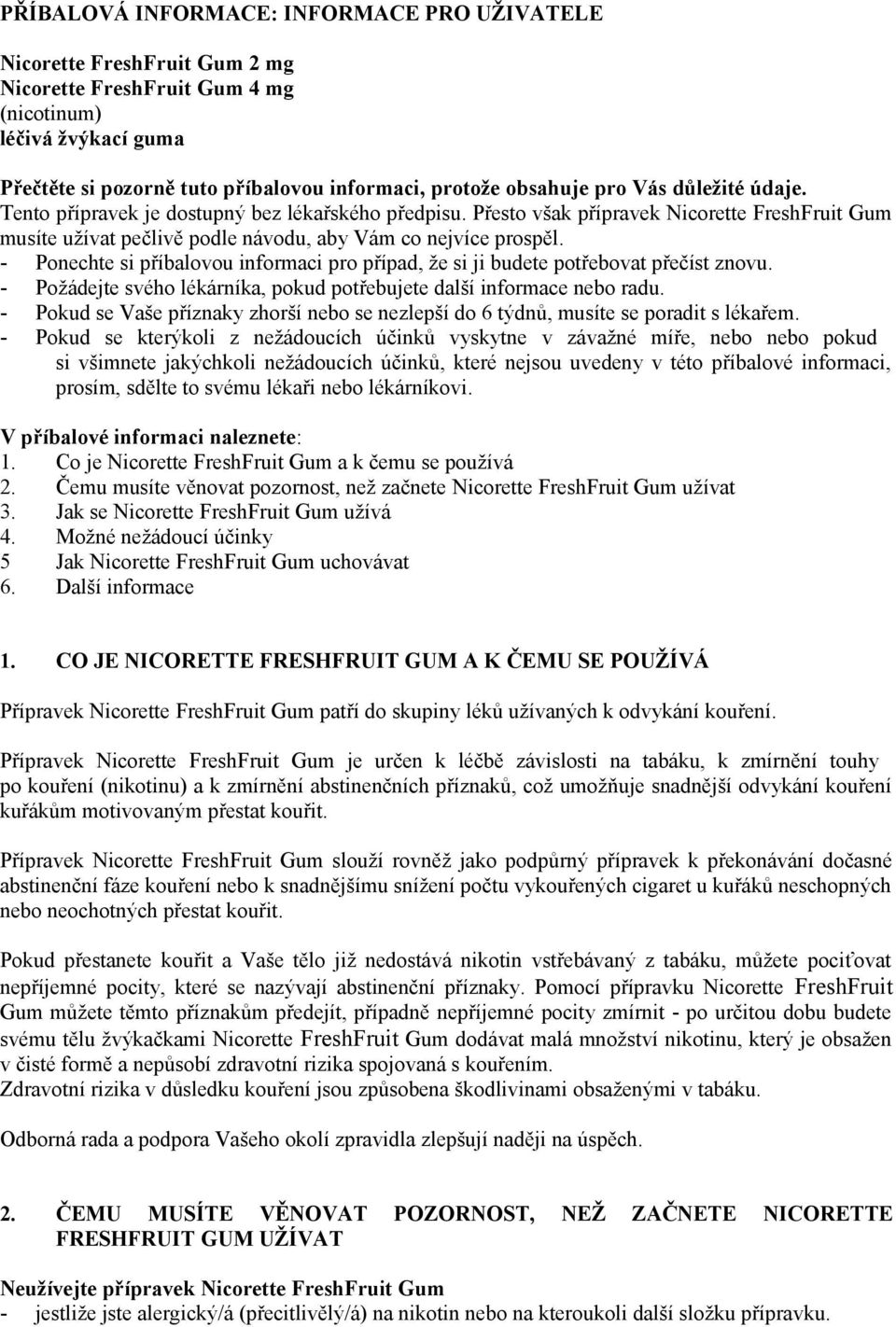 - Ponechte si příbalovou informaci pro případ, že si ji budete potřebovat přečíst znovu. - Požádejte svého lékárníka, pokud potřebujete další informace nebo radu.