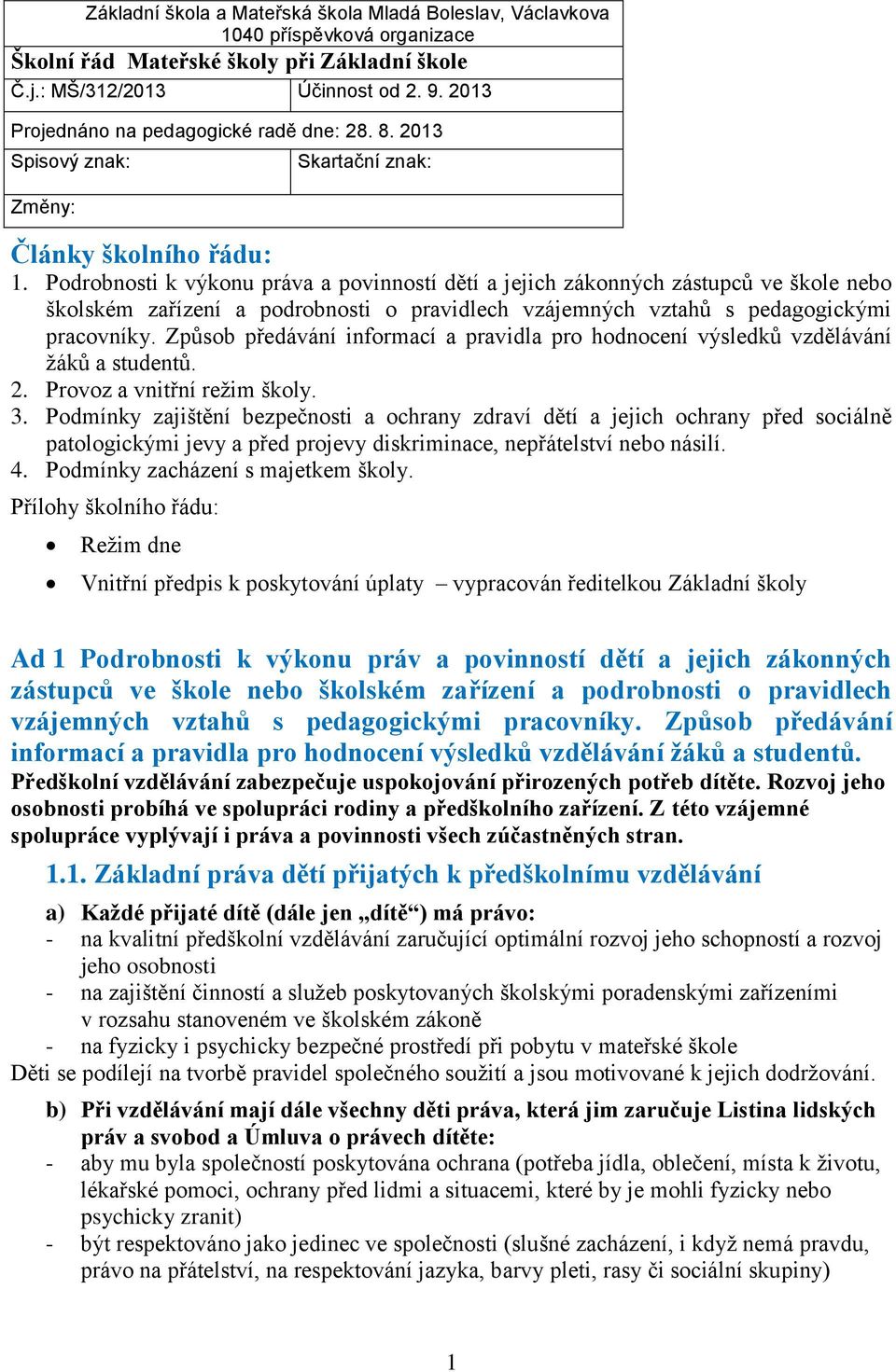 Podrobnosti k výkonu práva a povinností dětí a jejich zákonných zástupců ve škole nebo školském zařízení a podrobnosti o pravidlech vzájemných vztahů s pedagogickými pracovníky.