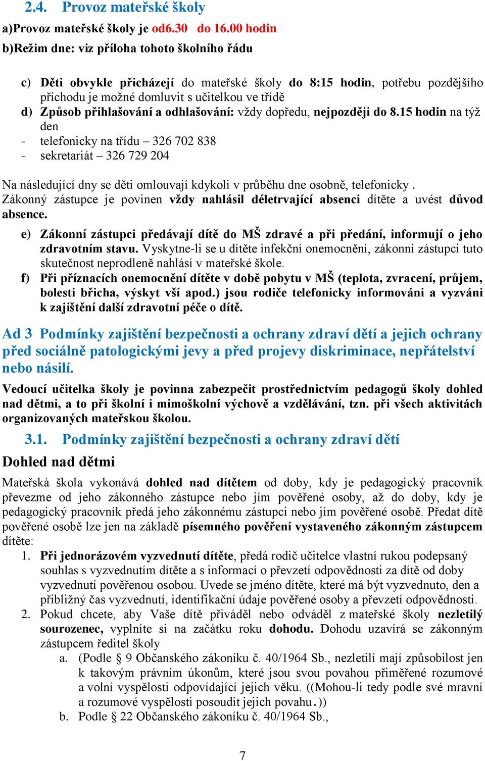 přihlašování a odhlašování: vždy dopředu, nejpozději do 8.