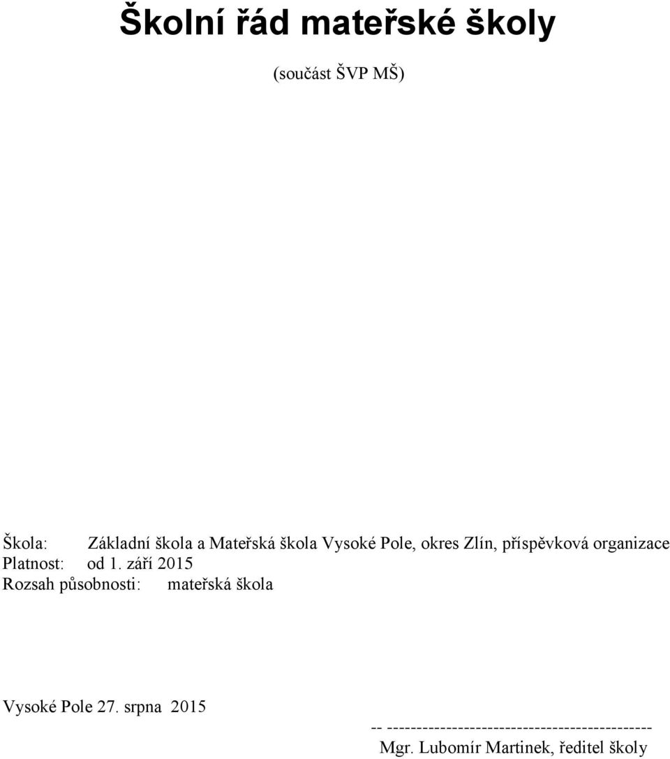 září 2015 Rozsah působnosti: mateřská škola Vysoké Pole 27.