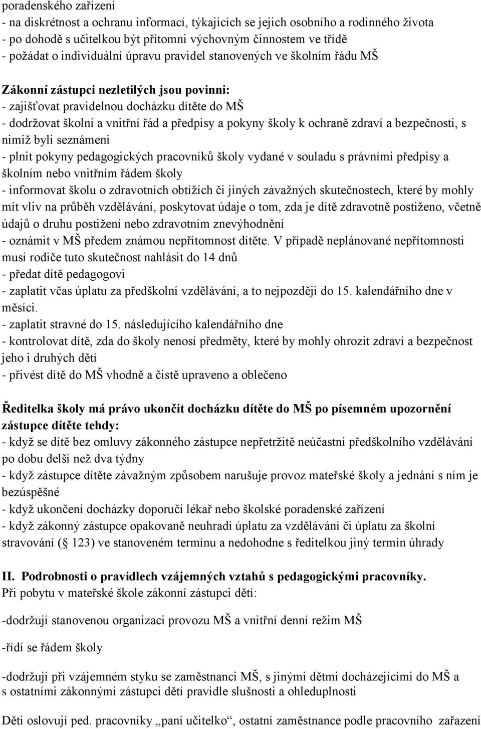 ochraně zdraví a bezpečnosti, s nimiž byli seznámeni - plnit pokyny pedagogických pracovníků školy vydané v souladu s právními předpisy a školním nebo vnitřním řádem školy - informovat školu o