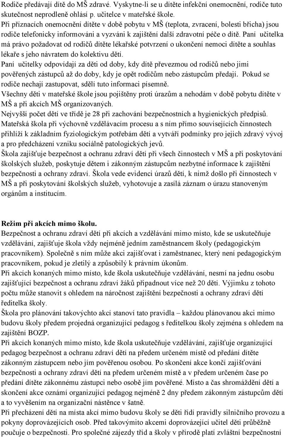 Paní učitelka má právo požadovat od rodičů dítěte lékařské potvrzení o ukončení nemoci dítěte a souhlas lékaře s jeho návratem do kolektivu dětí.